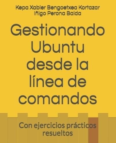 Cover for Inigo Perona Balda · Gestionando Ubuntu desde la linea de comandos: Con ejercicios practicos resueltos (Paperback Bog) (2021)