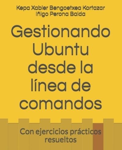 Cover for Inigo Perona Balda · Gestionando Ubuntu desde la linea de comandos: Con ejercicios practicos resueltos (Paperback Book) (2021)