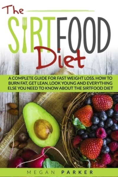 The Sirtfood Diet - Megan Parker - Kirjat - Independently Published - 9798554509681 - keskiviikko 28. lokakuuta 2020