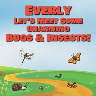 Cover for Chilkibo Publishing · Everly Let's Meet Some Charming Bugs &amp; Insects! (Pocketbok) (2020)