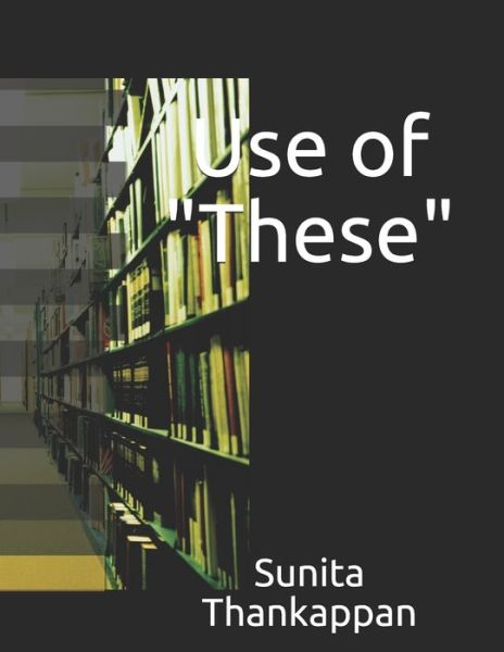 Cover for Sunita Thankappan · Use of &quot;These&quot; (Paperback Book) (2020)