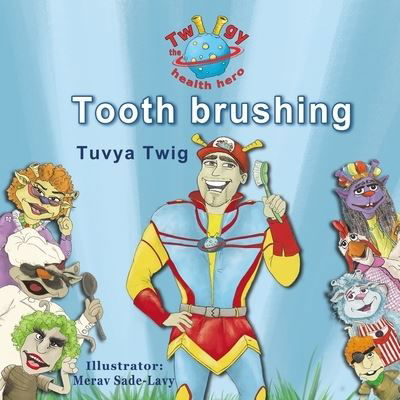 Cover for Tuvya Twig · Twiigy the health hero - Tooth brushing (Paperback Bog) (2016)