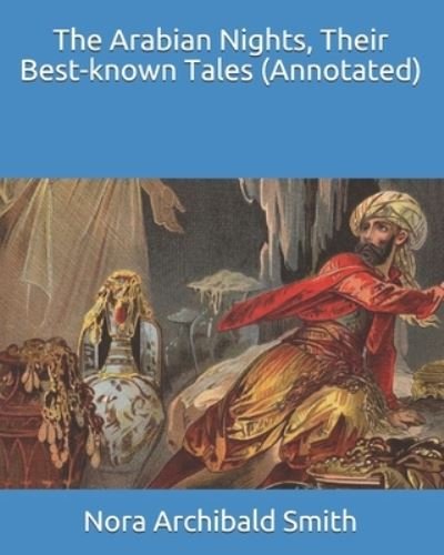 The Arabian Nights, Their Best-known Tales (Annotated) - Nora Archibald Smith - Boeken - Independently Published - 9798589697681 - 2 januari 2021