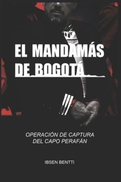 Cover for Ibsen Bentti · El Mandamas de Bogota (Paperback Book) (2021)