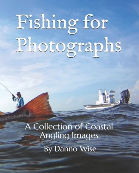 Cover for Danno Wise · Fishing for Photographs: A Collection of Coastal Angling Images (Paperback Book) (2021)