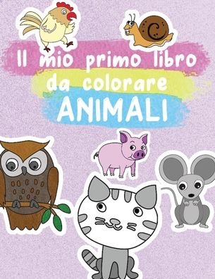 Il mio primo libro da colorare ANIMALI - Oz Libro Da Colorare - Böcker - Independently Published - 9798642789681 - 3 maj 2020