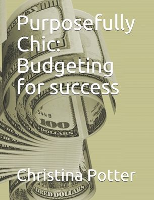 Purposefully Chic - Christina Potter - Books - Independently Published - 9798643472681 - May 5, 2020