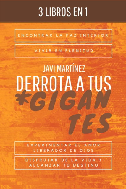 Cover for Javi Martinez · Derrota a tus gigantes: Encontrar la paz interior, vivir en plenitud, experimentar el amor liberador de Dios, disfrutar de la vida y alcanzar tu destino (Paperback Book) (2020)