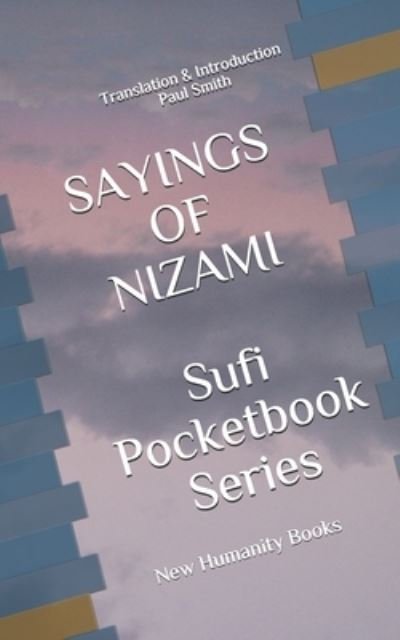 SAYINGS OF NIZAMI Sufi Pocketbook Series - Paul Smith - Books - Independently Published - 9798671501681 - August 2, 2020