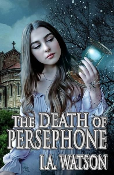The Death of Persephone - I a Watson - Bøger - Independently Published - 9798677921681 - 25. august 2020