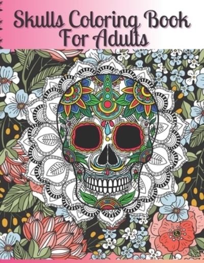Skulls Coloring Book For Adults - Dotfun Press - Kirjat - Independently Published - 9798698625681 - perjantai 16. lokakuuta 2020