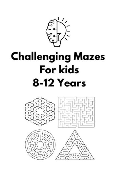 Cover for Mazes Edition · Challenging Mazes For Kids: 8-12 Years Fun and Challenging Mazes for Kids Activity Book (Maze Books for Kids 2021) (Taschenbuch) (2021)