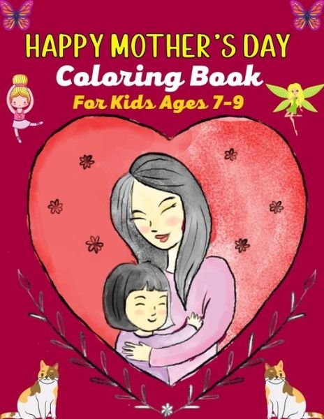 HAPPY MOTHER'S DAY Coloring Book For Kids Ages 7-9 - Mnktn Publications - Books - Independently Published - 9798719744681 - March 10, 2021