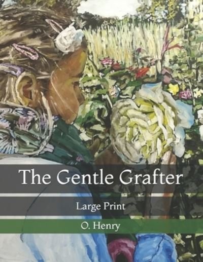 Cover for O Henry · The Gentle Grafter: Large Print (Pocketbok) (2021)
