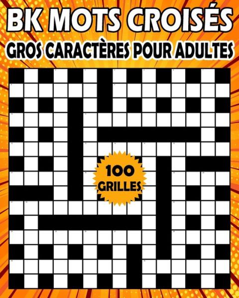 Cover for Bk Bouchama · BK Mots croises gros caracteres pour adultes: Livre de jeux mots croises pour adultes - 100 grilles pour ameliorer votre memoire et stimuler la creativite (Paperback Bog) (2021)