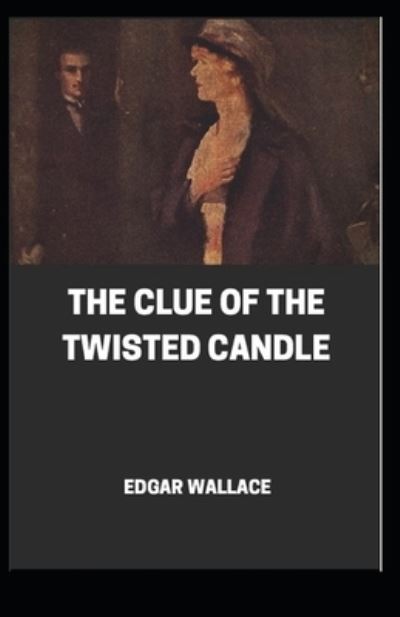 Cover for Edgar Wallace · The Clue of the Twisted Candle Illustrated (Paperback Book) (2021)