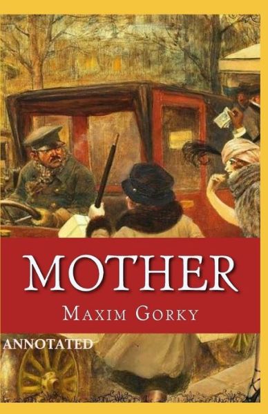 Mother Annotated - Maxim Gorky - Books - Independently Published - 9798743503681 - April 24, 2021