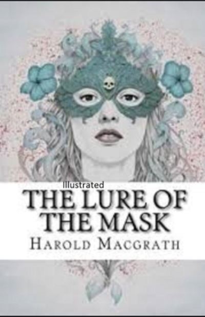 Cover for Harold Macgrath · The Lure of the Mask Illustarted (Paperback Book) (2021)