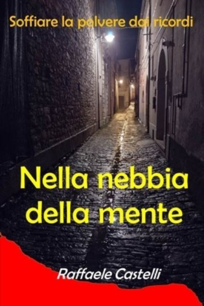 Cover for Raffaele Castelli · Nella nebbia della mente: Soffiare la polvere dai ricordi - Giallo-Thriller (Taschenbuch) (2021)