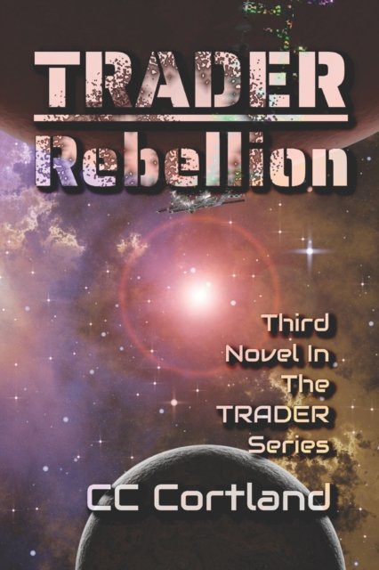 Cover for CC Cortland · Trader - Rebellion: Third Novel in the Trader Series (Paperback Book) (2021)