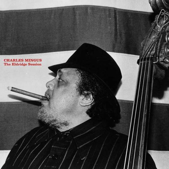 Eldridge Session - Charles Mingus - Musiikki - DOXY RECORDS - 0889397020682 - perjantai 2. joulukuuta 2016