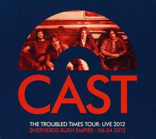 Cover for Cast · Troubled Times Tour: Live 2012 (CD) (2012)