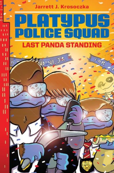 Cover for Jarrett J. Krosoczka · Platypus Police Squad: Last Panda Standing - Platypus Police Squad (Hardcover Book) (2015)