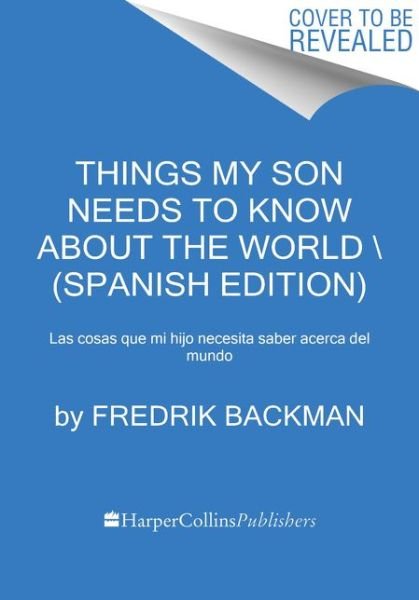 Cover for Fredrik Backman · Things My Son Needs to Know About the World \ Cosas que mi hij (Spanish edition): Cosas que mi hijo necesita saber sobre el mundo (Taschenbuch) (2022)