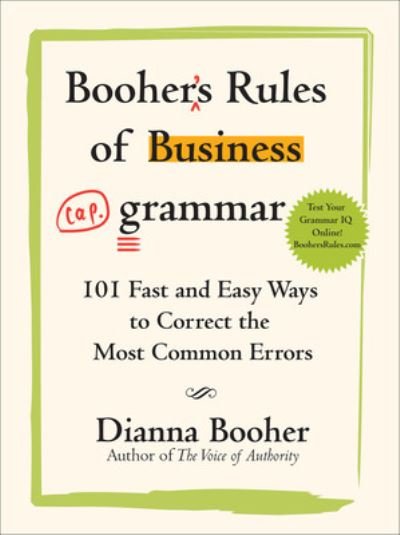 Booher's Rules of Business Grammar: 101 Fast and Easy Ways to Correct the Most Common Errors - Dianna Booher - Books - McGraw-Hill Education - Europe - 9780071486682 - December 16, 2008