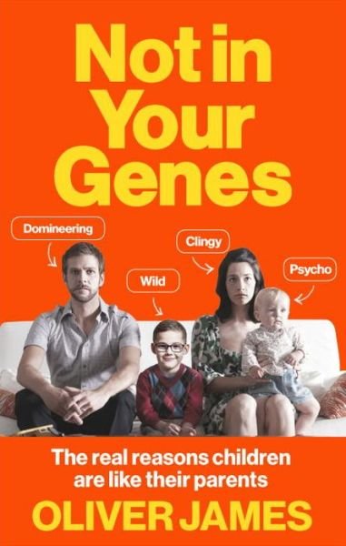 Cover for Oliver James · Not In Your Genes: The real reasons children are like their parents (Paperback Bog) (2017)