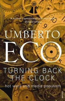 Turning Back The Clock: Hot Wars and Media Populism - Umberto Eco - Bücher - Vintage Publishing - 9780099503682 - 4. September 2008