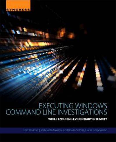 Cover for Hosmer, Chet (President, Python Forensics, Inc.) · Executing Windows Command Line Investigations: While Ensuring Evidentiary Integrity (Paperback Book) (2016)