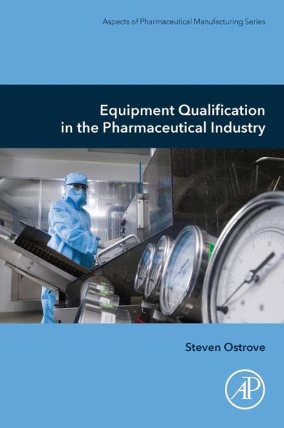 Cover for Ostrove, Steven (Ostrove Associates, Inc. Elizabeth, NJ, USA) · Equipment Qualification in the Pharmaceutical Industry - Aspects of Pharmaceutical Manufacturing (Paperback Book) (2019)