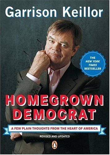 Cover for Garrison Keillor · Homegrown Democrat: a Few Plain Thoughts from the Heart of America (Paperback Book) [Rev Upd edition] (2006)