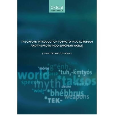 The Oxford Introduction to Proto-Indo-European and the Proto-Indo-European World - J. P. Mallory - Books - Oxford University Press - 9780199296682 - August 24, 2006