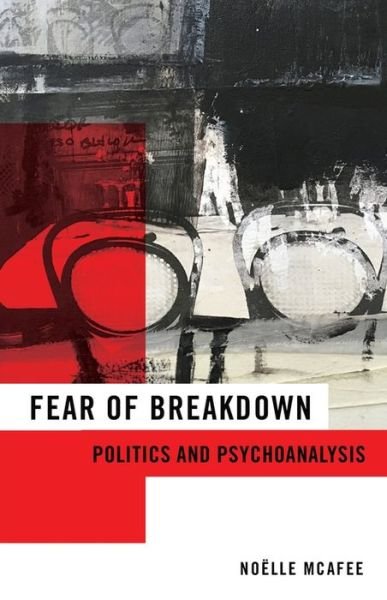 McAfee, Noelle ((Home address, best mailing address)) · Fear of Breakdown: Politics and Psychoanalysis - New Directions in Critical Theory (Hardcover Book) (2019)