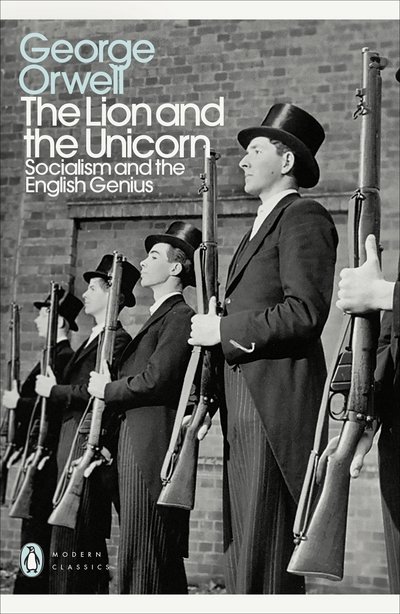 The Lion and the Unicorn: Socialism and the English Genius - Penguin Modern Classics - George Orwell - Books - Penguin Books Ltd - 9780241315682 - January 25, 2018