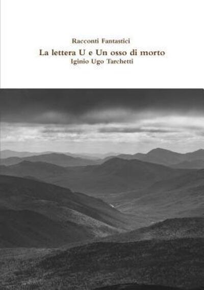 Cover for Iginio Ugo Tarchetti · Racconti Fantastici - La lettera U e Un osso di morto (Taschenbuch) (2017)
