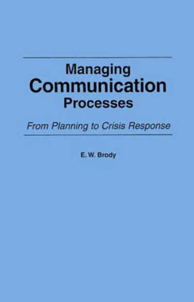 Cover for E W. Brody · Managing Communication Processes: From Planning to Crisis Response (Paperback Book) (1991)