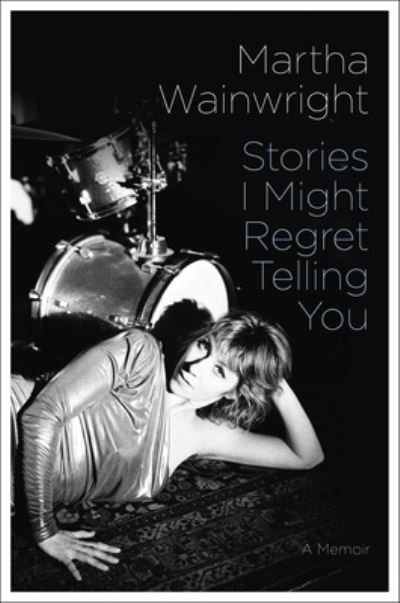 Cover for Martha Wainwright · Stories I Might Regret Telling You (Book) (2022)