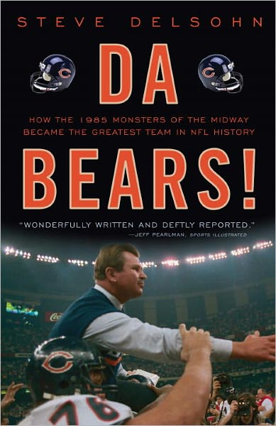 Cover for Steve Delsohn · Da Bears!: How the 1985 Monsters of the Midway Became the Greatest Team in Nfl History (Paperback Book) (2011)