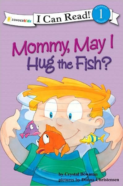 Cover for Crystal Bowman · Mommy May I Hug the Fish: Biblical Values, Level 1 - I Can Read! (Paperback Book) (2007)