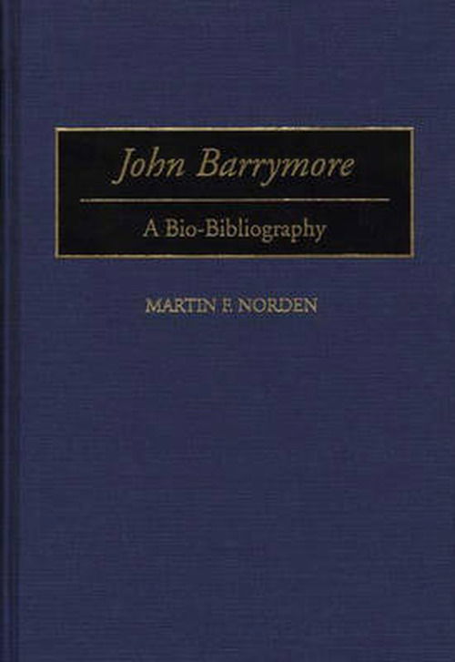Cover for Martin Norden · John Barrymore: A Bio-Bibliography - Bio-Bibliographies in the Performing Arts (Hardcover Book) [Annotated edition] (1995)