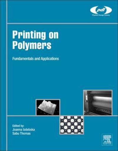 Cover for Izdebska, Joanna (Institute of Mechanics and Printing, Faculty of Production Engineering, Warsaw University of Technology, Poland) · Printing on Polymers: Fundamentals and Applications - Plastics Design Library (Hardcover Book) (2015)