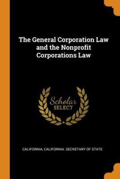 The General Corporation Law and the Nonprofit Corporations Law - California - Książki - Franklin Classics Trade Press - 9780344119682 - 24 października 2018