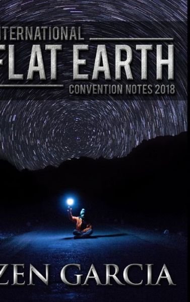 Cover for Zen Garcia · International Flat Earth Conference Notes 2018 (Bog) (2018)