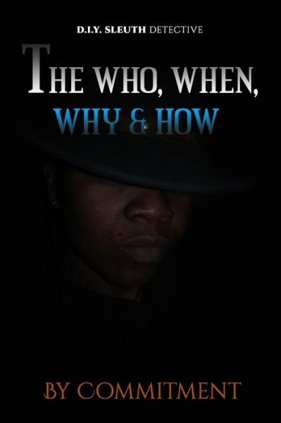 The Who, When, Why & How - By Commitment - Books - lulu.com - 9780359973682 - November 21, 2019