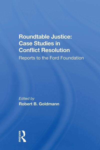 Roundtable Justice: Case Studies In Conflict Resolution - Robert B. Goldman - Bücher - Taylor & Francis Ltd - 9780367301682 - 31. Oktober 2024