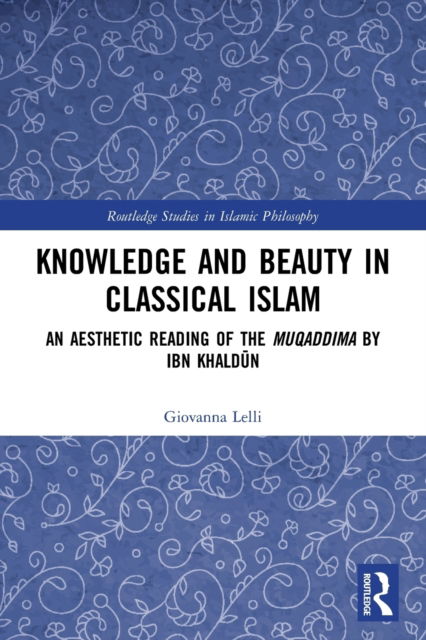 Cover for Giovanna Lelli · Knowledge and Beauty in Classical Islam: An Aesthetic Reading of the Muqaddima by Ibn Khaldun - Routledge Studies in Islamic Philosophy (Paperback Book) (2023)