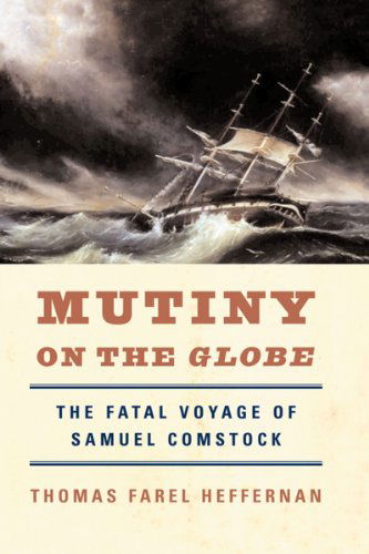 Mutiny on the Globe: The Fatal Voyage of Samuel Comstock - Thomas Farel Heffernan - Książki - WW Norton & Co - 9780393335682 - 26 sierpnia 2024